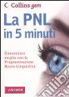 La PNL in 5 minuti. Comunicare meglio con la Programmazione Neuro-Linguistica libro