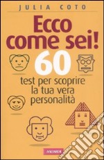 Ecco come sei! 60 test per scoprire la tua vera personalità libro