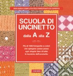 Scuola di uncinetto dalla A alla Z. Più di 1000 fotografie a colori che spiegano passo passo ogni singola fase di tutte le tecniche dell'uncinetto libro