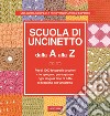 Scuola di uncinetto dalla A alla Z. Più di 1000 fotografie a colori che spiegano passo passo ogni singola fase di tutte le tecniche dell'uncinetto libro