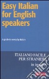 Easy italian for english speakers. A guide to everyday Italian libro di Bell P. (cur.)