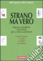 Strano ma vero. Risposte scientifiche a domande (più o meno) quotidiane libro