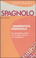 Spagnolo. Grammatica essenziale libro