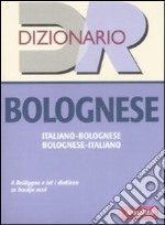 Dizionario bolognese. Italiano-bolognese, bolognese-italiano libro