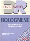 Dizionario bolognese. Italiano-bolognese, bolognese-italiano libro