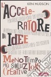 L'acceleratore di idee. Meno tempo più soluzioni creative libro