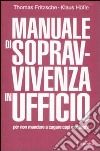 Manuale di sopravvivenza in ufficio per non mandare a cagare capi e colleghi libro