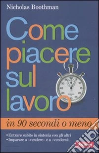 Come piacere sul lavoro in 90 secondi o meno libro