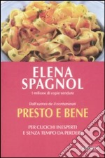 Presto e bene. Per cuochi inesperti e senza tempo da perdere libro