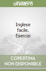 Inglese facile. Esercizi libro