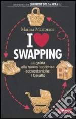 I love swapping. La guida alla nuova tendenza ecosostenibile: il baratto libro