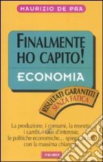 Economia. Finalmente ho capito! libro