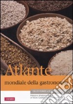 Atlante mondiale della gastronomia libro