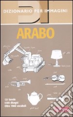 Arabo. Dizionario per immagini. Ediz. illustrata libro