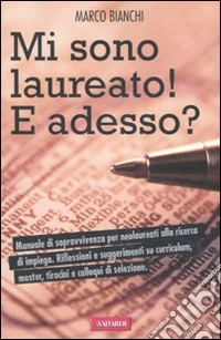 Mi sono laureato. E adesso? libro