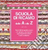 Scuola di ricamo dalla A alla Z. Ediz. illustrata libro