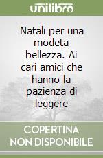 Natali per una modeta bellezza. Ai cari amici che hanno la pazienza di leggere libro