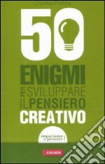 50 enigmi per sviluppare il pensiero creativo libro