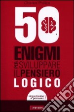 50 enigmi per sviluppare il pensiero logico libro