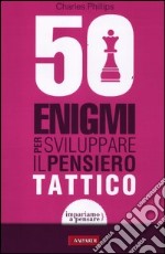 50 enigmi per sviluppare il pensiero tattico libro