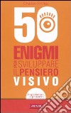 50 enigmi per sviluppare il pensiero visivo libro