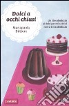 Dolci a occhi chiusi libro