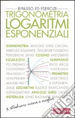 Trigonometria. Logaritmi esponenziali. Ripasso ed esercizi libro