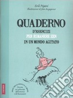 Quaderno d'esercizi per rimanere zen in un mondo agitato