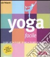 Yoga facile. A ogni età in ogni luogo in ogni momento libro