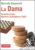 La dama. Tecniche di base. Aperture, mediogioco e finali libro