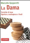 La dama. Tecniche di base. Aperture, mediogioco e finali libro