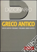 Dizionario greco antico. Greco antico-italiano, italiano-greco antico libro