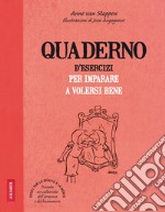 Quaderno d'esercizi per imparare a volersi bene libro