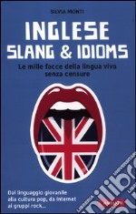 Inglese slang & idioms. Le mille facce della lingua viva senza censure. Ediz. bilingue libro