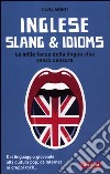 Inglese slang & idioms. Le mille facce della lingua viva senza censure. Ediz. bilingue libro