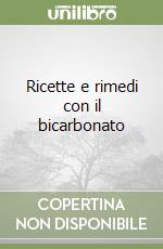 Ricette e rimedi con il bicarbonato