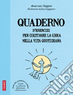 Quaderno d'esercizi per coltivare la gioia nelle vita quotidiana libro