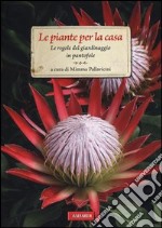 Le piante per la casa. Le regole del giardinaggio in pantofole libro