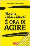 Basta chiacchiere! E ora di agire. 6 lezioni per darsi una mossa libro