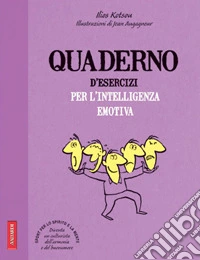 Quaderno d'esercizi per l'intelligenza emotiva libro