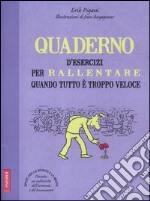 Quaderno d'esercizi per rallentare quando tutto è troppo veloce libro