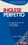 Inglese perfetto. Ediz. bilingue libro