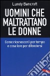 Uomini che maltrattano le donne. Come riconoscerli per tempo e cosa per difendersi libro