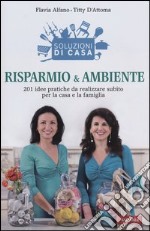 Soluzioni di casa. Risparmio & ambiente. 201 idee pratiche da realizzare subito per la casa e la famiglia libro