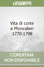 Vita di corte a Moncalieri 1770-1798