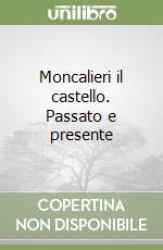 Moncalieri il castello. Passato e presente