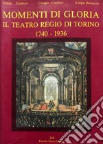 Momenti di gloria. Il Teatro regio di Torino (1740-1936) libro