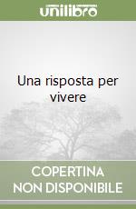 Una risposta per vivere libro