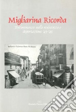 Migliarina ricorda. Testimonianze sulla resistenza e deportazione '43-'45