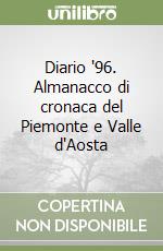 Diario '96. Almanacco di cronaca del Piemonte e Valle d'Aosta libro